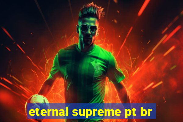 eternal supreme pt br